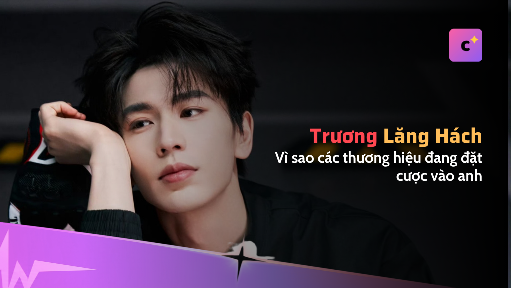 Vì sao thương hiệu đặt cược vào Trương Lăng Hách